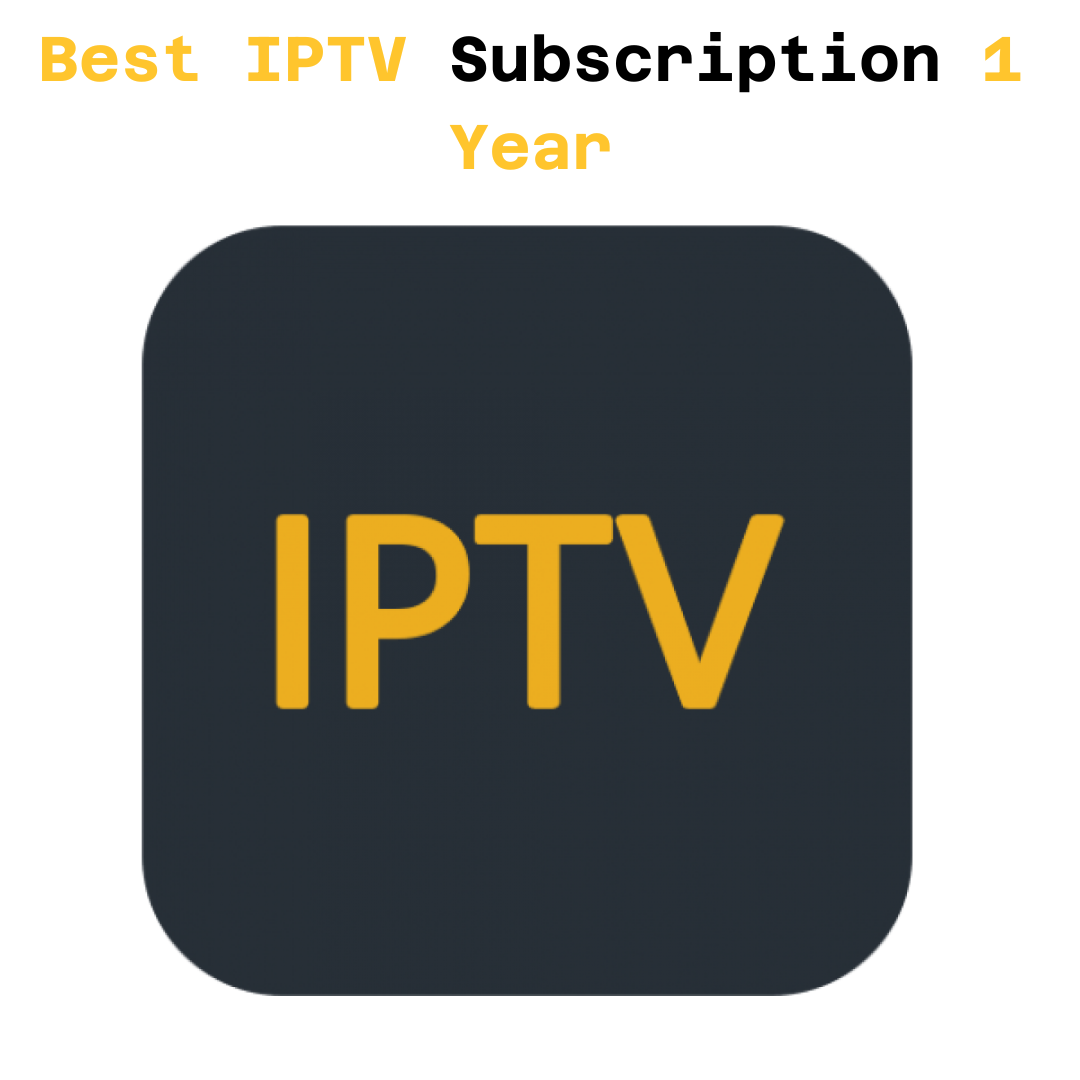 Best IPTV Subscription - 1 Year